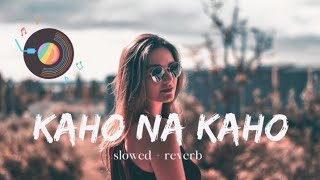 Kaho na Kaho slowed reverb lofi [upl. by Redwine992]