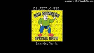 BAD MANNERSSPECIAL BREW 12 ALCOHOL EXTENDED REMIX by DJ JAZZY JONES5 [upl. by O'Mahony362]