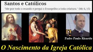 História da Igreja Católica  O Nascimento da Igreja Católica  Padre Paulo Ricardo [upl. by Nerol]