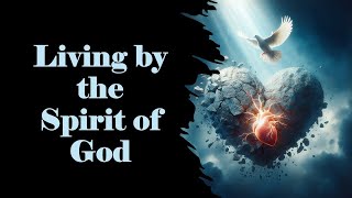 Living by the spirit of God [upl. by Avihs]