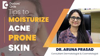 Choose Right Moisturizer For Acne Prone Skin skincare acne  Dr Aruna Prasad  Doctors Circle [upl. by Lynn]