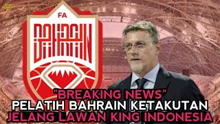 JELANG LAWAN KING INDO PELATIH BAHRAIN MULAI KETAKUTAN SEPAKBOLA [upl. by Lukasz]