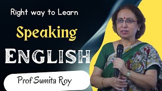 The Right Way to Learn to Speak English  Prof Sumita Roy  IMPACT SEPT 2015  The English Talks [upl. by Nhguavad]