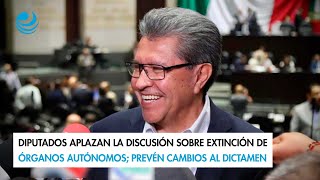 Diputados aplazan la discusión sobre extinción de órganos autónomos prevén cambios al dictamen [upl. by Herminia]