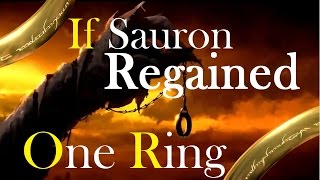 If Sauron regained the One Ring [upl. by Biggs]