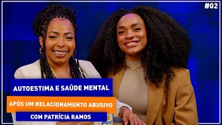 Patrícia Ramos como recuperar a autoestima e a saúde mental após um relacionamento abusivo [upl. by Aamsa223]