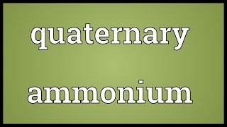 Quaternary ammonium Meaning [upl. by Linsk43]