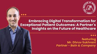 Digital Transformation For Enhanced Patient Outcomes Mr Dhruv Sukhrani on the Future of Healthcare [upl. by Bronder]