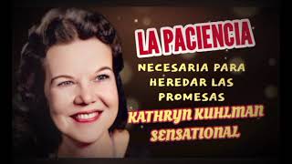 LA PACIENCIA necesaria para heredar las promesas  Por Kathryn kuhlman Sensational [upl. by Selry982]