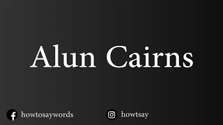 How To Pronounce Alun Cairns [upl. by Ained]