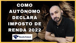 IRPF 2022  AUTONOMO COMO DECLARAR IMPOSTO DE RENDA 2022 [upl. by Oraneg356]