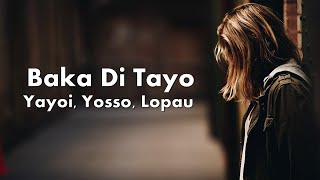 Baka Di Tayo  Yayoi Yosso Lopau Lyrics [upl. by Prudence]