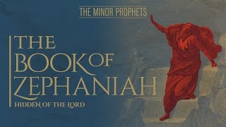 The Minor Prophets Zephaniah  Hidden of the Lord [upl. by Berg105]