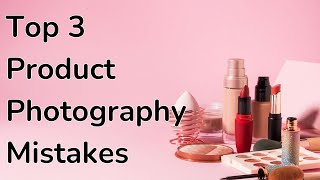 Top 3 Common Product Photography Mistakes And How to Fix Them Fast [upl. by Firman]