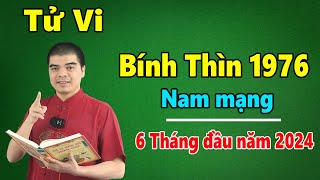 Tử Vi Tuổi Bính Thìn 1976 Nam Mạng  6 Tháng Đầu Năm 2024 Giáp Thìn Bứt Phá Thành Công Ngoạn Mục [upl. by Ayerim]