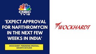 Will Be Applying For Nafithromycin’s Approval In Some Budget Markets Wockhardt  CNBC TV18 [upl. by Papotto]