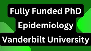 Fully Funded PhD in Epidemiology at Vanderbilt University [upl. by Sal]