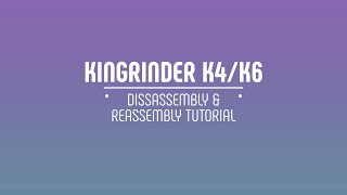 KINGrinder K4K6 Disassembly and Reassembly Tutorial [upl. by Hsirahc145]