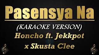 Pasensya Na  Honcho ft Jekkpot x Skusta Clee KaraokeInstrumental [upl. by Cerf]