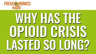 589 Why Has the Opioid Crisis Lasted So Long  Freakonomics Radio [upl. by Geddes]