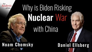 Why is Biden Risking Nuclear War With China  Chomsky and Ellsberg [upl. by Pokorny]