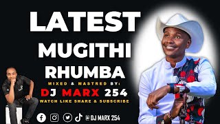 LATEST MUGITHI RHUMBA MIX BY DJ MARX 254 DJ WA WABABAS  WAITHAKA WA JANE  SAMIDOH  JOYCE WA MAMAA [upl. by Aljan214]