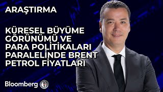 Küresel Büyüme Görünümü ve Para Politikaları Paralelinde Brent Petrol Fiyatları [upl. by Bertle]