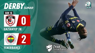 Gaziantep FK 02 Fenerbahçe MAÇ ÖZETİ Ziraat Türkiye Kupası Son 16 Turu  07022024 [upl. by Keryt]