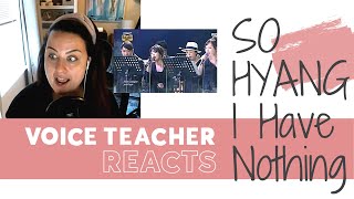 Voice Teacher Reacts  So Hyang sings quotI Have Nothingquot [upl. by Yrebmik251]