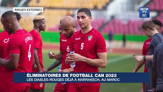 ÉLIMINATOIRE DE FOOTBALL CAN 2023 LES DIABLES ROUGES DÉJÀ A MARRAKECH AU MAROC [upl. by Genesia]