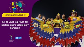 Así fue la previa del partido entre la Selección Colombia vs Camerún l Mundial femenino Sub20 [upl. by Yeruoc]