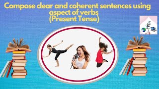 Aspect of verbs Compose clear and coherent sentences using aspect of verbs Present tenseModule [upl. by Clive]