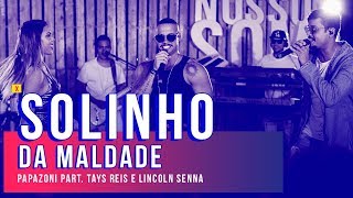 Solinho da Maldade  Papazoni Part Tays Reis e Lincoln Senna  Nosso Som 2017 [upl. by Blanca]