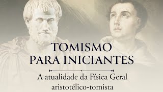 TOMISMO PARA INICIANTES — A atualidade da Física Geral aristotélicotomista [upl. by Ulah842]