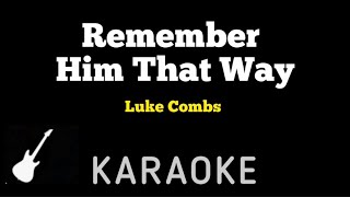 Luke Combs  Remember Him That Way  Karaoke Guitar Instrumental [upl. by Peppy136]