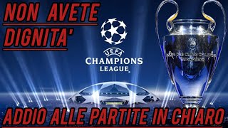 NON AVETE DIGNITA  ADDIO ALLE PARTITE IN CHIARO DELLA CHAMPIONS LEAGUE [upl. by Llerrahs525]