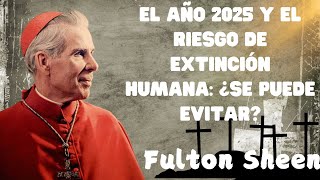 EL AÑO 2025 Y EL RIESGO DE EXTINCIÓN HUMANA ¿SE PUEDE EVITAR [upl. by Kovacs489]