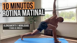 10MIN ROTINA MATINAL  ALONGAMENTO E MOBILIDADE TODOS OS NÃVEIS [upl. by Alis]