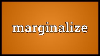 Marginalize Meaning [upl. by Obrien617]