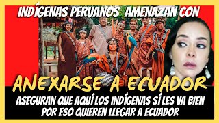 INDIGENAS PERUANOS QUIEREN ANEXARSE A ECUADOR [upl. by Halona272]