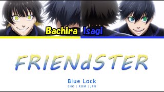 Blue Lock FRIENdSTER Color Coded Lyrics  Bachira amp Isagi Character Song [upl. by Dranek436]