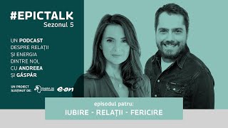 EpicTalk The Podcast s5 ep 4 Iubire – Relații  Fericire [upl. by Nilrac]