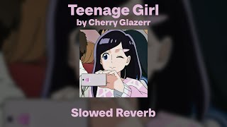 Cherry Glazerr  Teenage Girl SlowedReverb [upl. by Finkelstein]