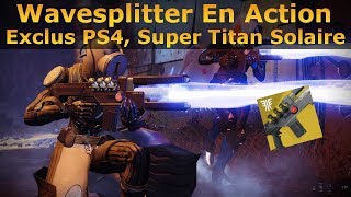 Destiny 2  Wavesplitter en Action et Détails de larme Exclus PS4 et Titan solaire [upl. by Darrell]