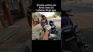 Scooty police par Army man ka i phone 14 Gir Gya shorts trending [upl. by Rengaw]