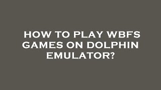 How to play wbfs games on dolphin emulator [upl. by Ahsitniuq]