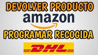 como DEVOLVER un PRODUCTO en amazon 2023  Programar entrega DHL [upl. by Rolat731]