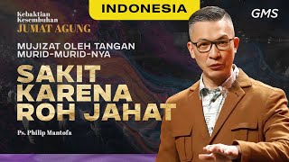 Indonesia  Ibadah Jumat Agung Sakit Karena Roh Jahat  Ps Philip Mantofa GMS Church [upl. by Bedelia606]