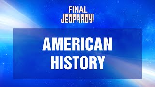 American History  Final Jeopardy  JEOPARDY [upl. by Llenyr]