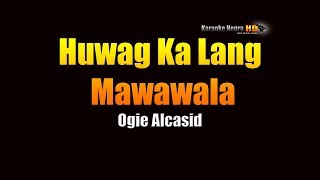 Huwag Ka Lang Mawawala  Ogie Alcasid KARAOKE [upl. by Freberg]